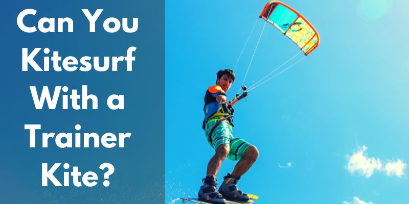 Can You Kitesurf With a Trainer Kite?