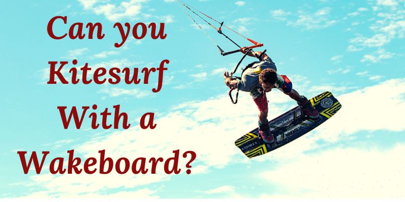 Can you Kitesurf With a Wakeboard?
