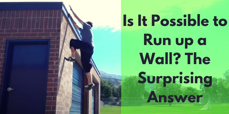 Is It Possible to Run up a Wall? The Surprising Answer